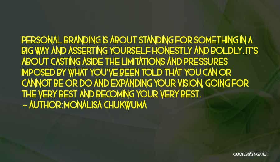 MonaLisa Chukwuma Quotes: Personal Branding Is About Standing For Something In A Big Way And Asserting Yourself Honestly And Boldly. It's About Casting
