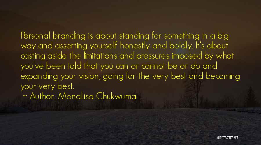 MonaLisa Chukwuma Quotes: Personal Branding Is About Standing For Something In A Big Way And Asserting Yourself Honestly And Boldly. It's About Casting