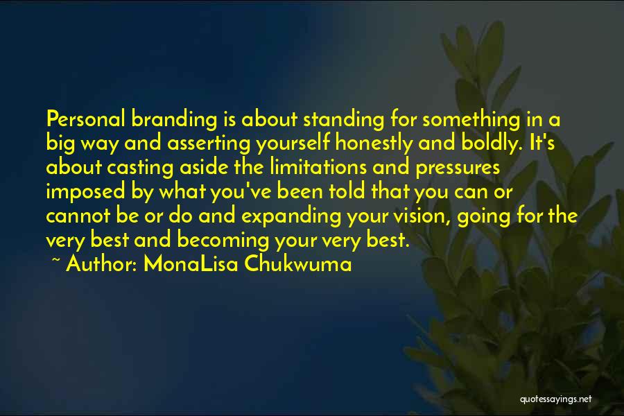 MonaLisa Chukwuma Quotes: Personal Branding Is About Standing For Something In A Big Way And Asserting Yourself Honestly And Boldly. It's About Casting