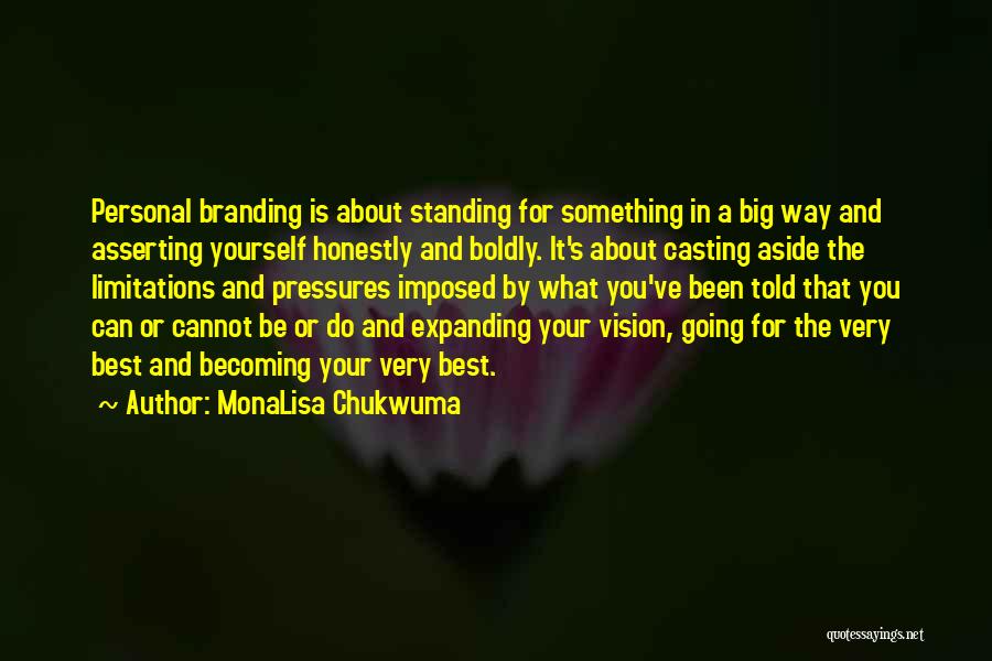 MonaLisa Chukwuma Quotes: Personal Branding Is About Standing For Something In A Big Way And Asserting Yourself Honestly And Boldly. It's About Casting