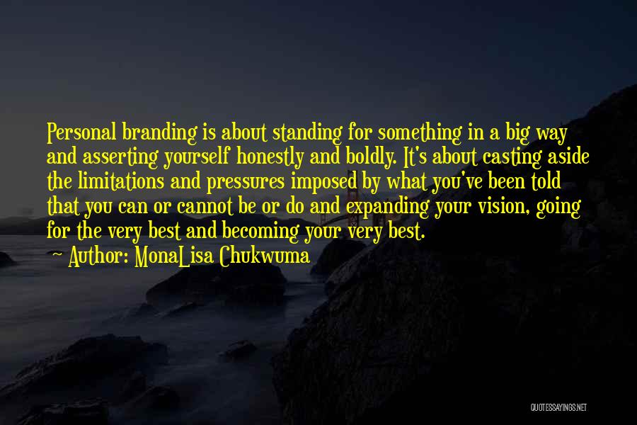 MonaLisa Chukwuma Quotes: Personal Branding Is About Standing For Something In A Big Way And Asserting Yourself Honestly And Boldly. It's About Casting