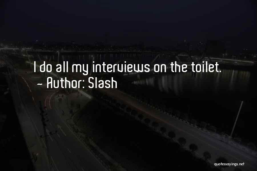 Slash Quotes: I Do All My Interviews On The Toilet.