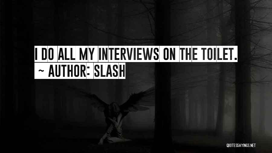 Slash Quotes: I Do All My Interviews On The Toilet.