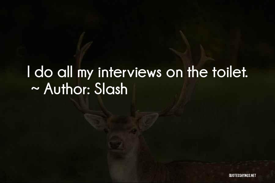 Slash Quotes: I Do All My Interviews On The Toilet.