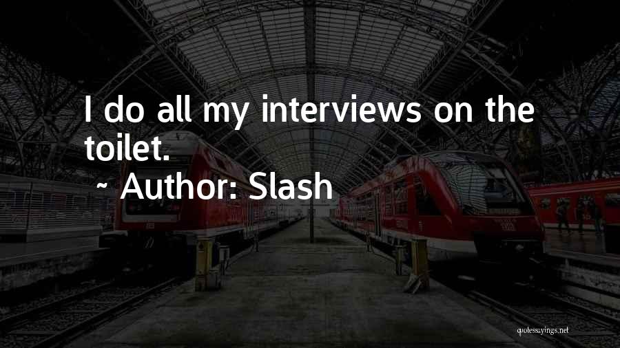 Slash Quotes: I Do All My Interviews On The Toilet.