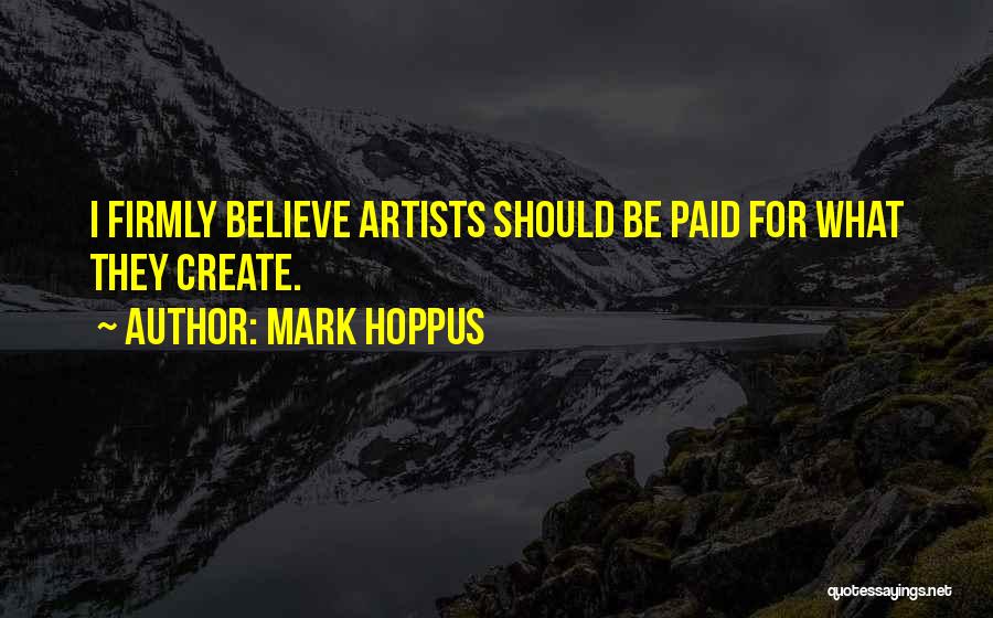 Mark Hoppus Quotes: I Firmly Believe Artists Should Be Paid For What They Create.