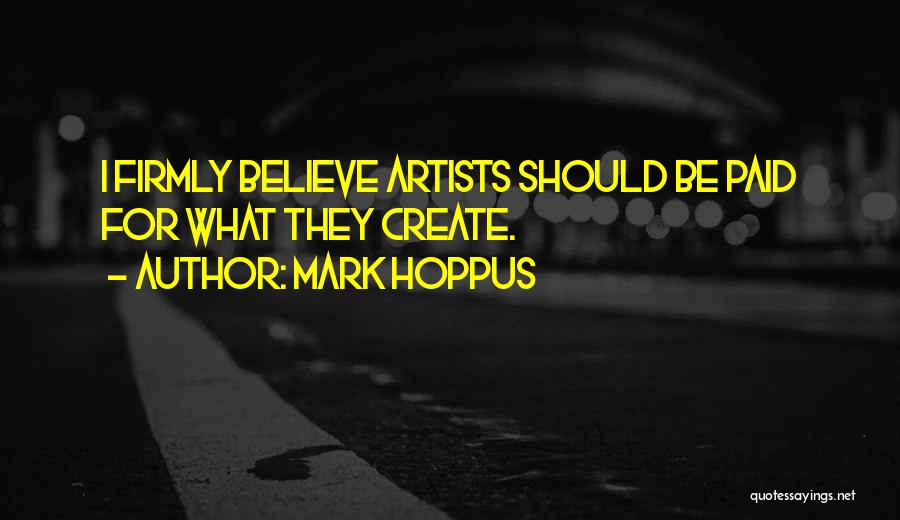 Mark Hoppus Quotes: I Firmly Believe Artists Should Be Paid For What They Create.