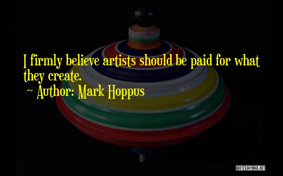 Mark Hoppus Quotes: I Firmly Believe Artists Should Be Paid For What They Create.