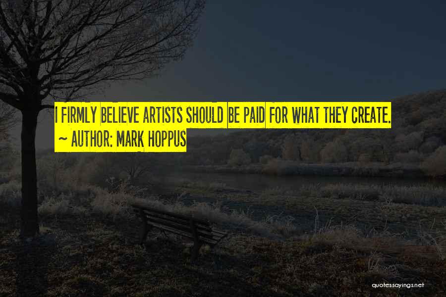 Mark Hoppus Quotes: I Firmly Believe Artists Should Be Paid For What They Create.