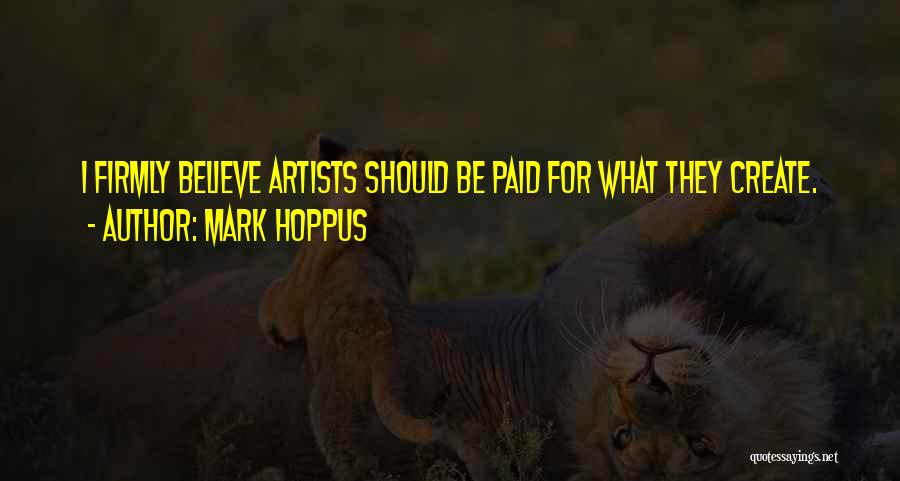 Mark Hoppus Quotes: I Firmly Believe Artists Should Be Paid For What They Create.