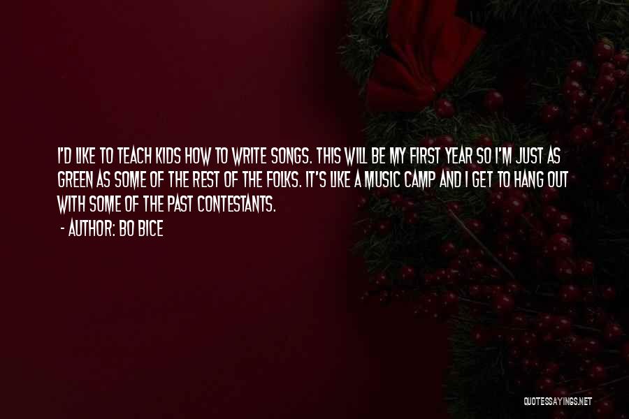 Bo Bice Quotes: I'd Like To Teach Kids How To Write Songs. This Will Be My First Year So I'm Just As Green