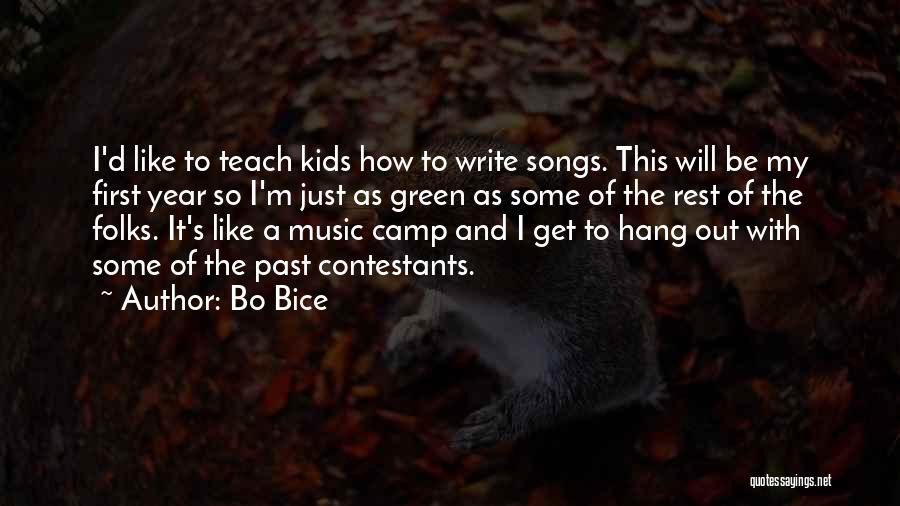 Bo Bice Quotes: I'd Like To Teach Kids How To Write Songs. This Will Be My First Year So I'm Just As Green