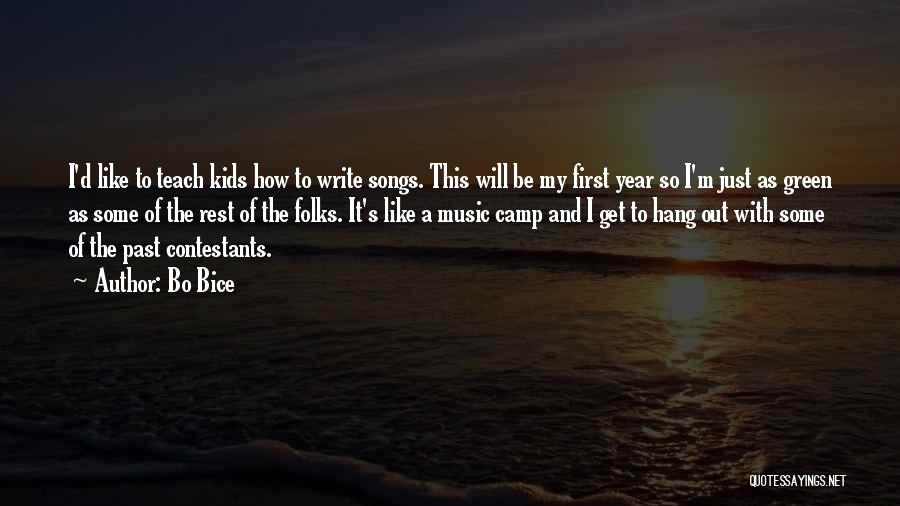 Bo Bice Quotes: I'd Like To Teach Kids How To Write Songs. This Will Be My First Year So I'm Just As Green