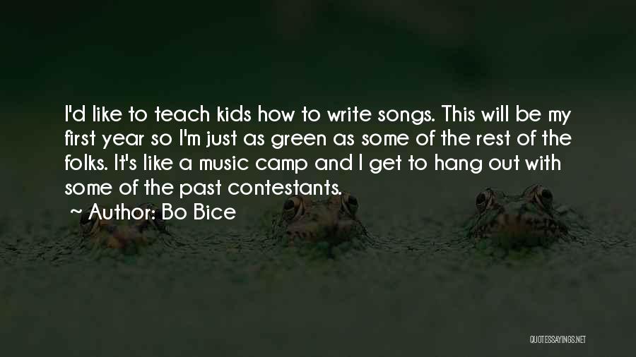 Bo Bice Quotes: I'd Like To Teach Kids How To Write Songs. This Will Be My First Year So I'm Just As Green