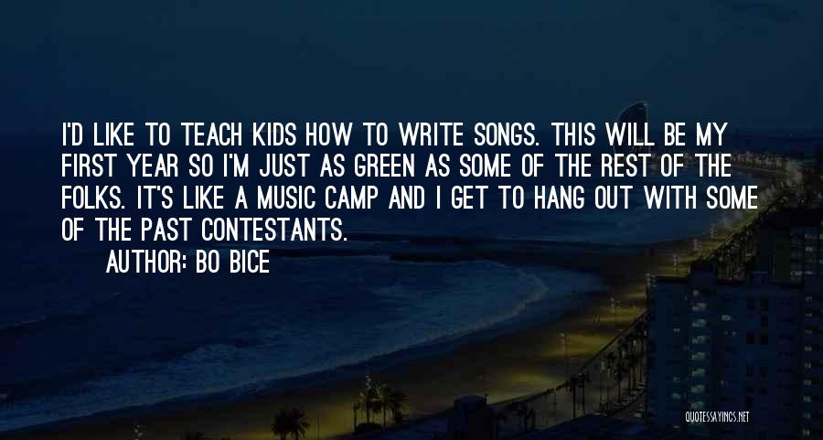 Bo Bice Quotes: I'd Like To Teach Kids How To Write Songs. This Will Be My First Year So I'm Just As Green