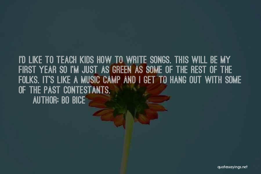 Bo Bice Quotes: I'd Like To Teach Kids How To Write Songs. This Will Be My First Year So I'm Just As Green