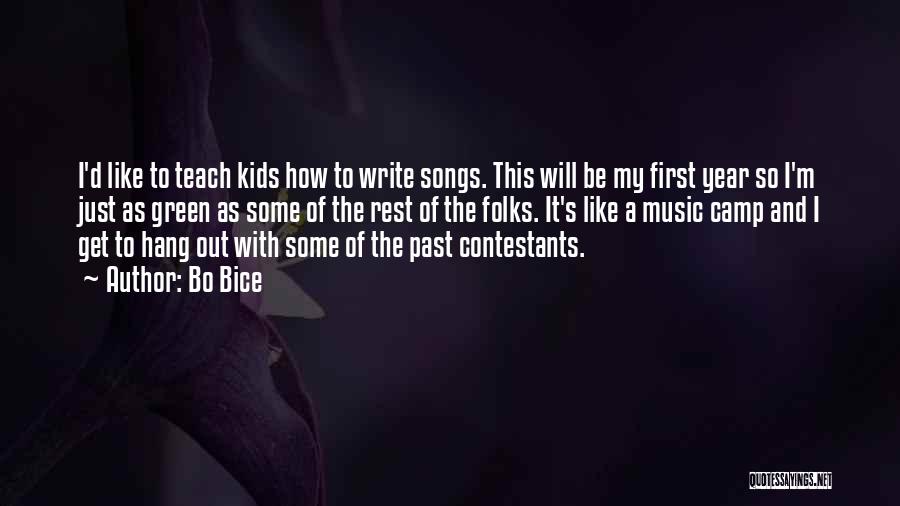Bo Bice Quotes: I'd Like To Teach Kids How To Write Songs. This Will Be My First Year So I'm Just As Green