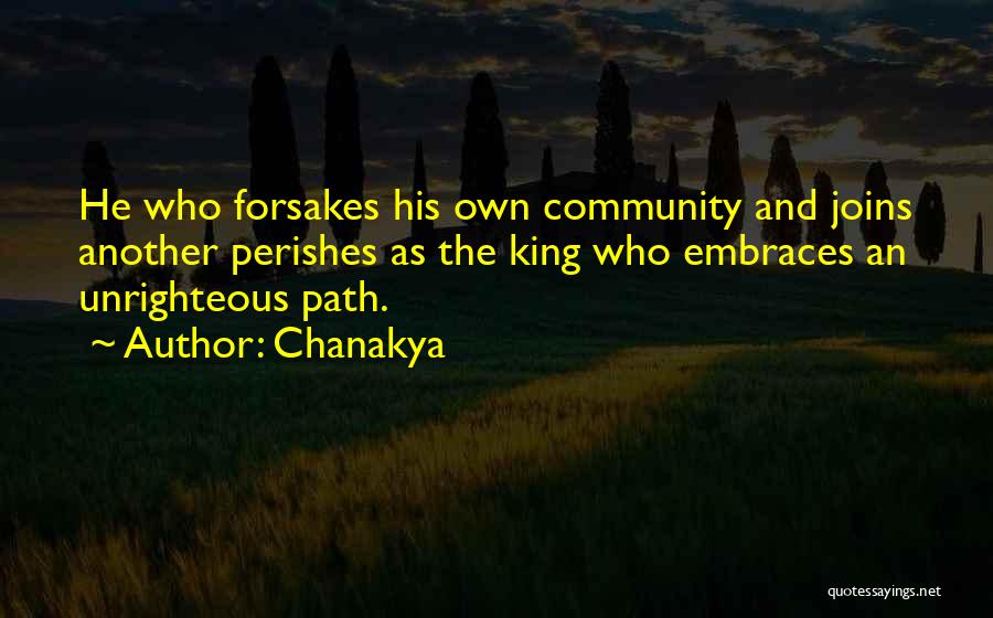 Chanakya Quotes: He Who Forsakes His Own Community And Joins Another Perishes As The King Who Embraces An Unrighteous Path.