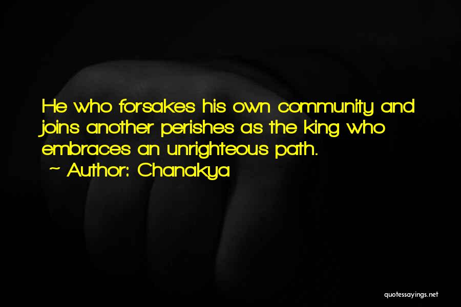 Chanakya Quotes: He Who Forsakes His Own Community And Joins Another Perishes As The King Who Embraces An Unrighteous Path.