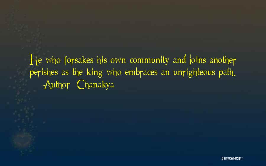 Chanakya Quotes: He Who Forsakes His Own Community And Joins Another Perishes As The King Who Embraces An Unrighteous Path.