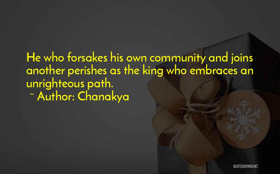 Chanakya Quotes: He Who Forsakes His Own Community And Joins Another Perishes As The King Who Embraces An Unrighteous Path.