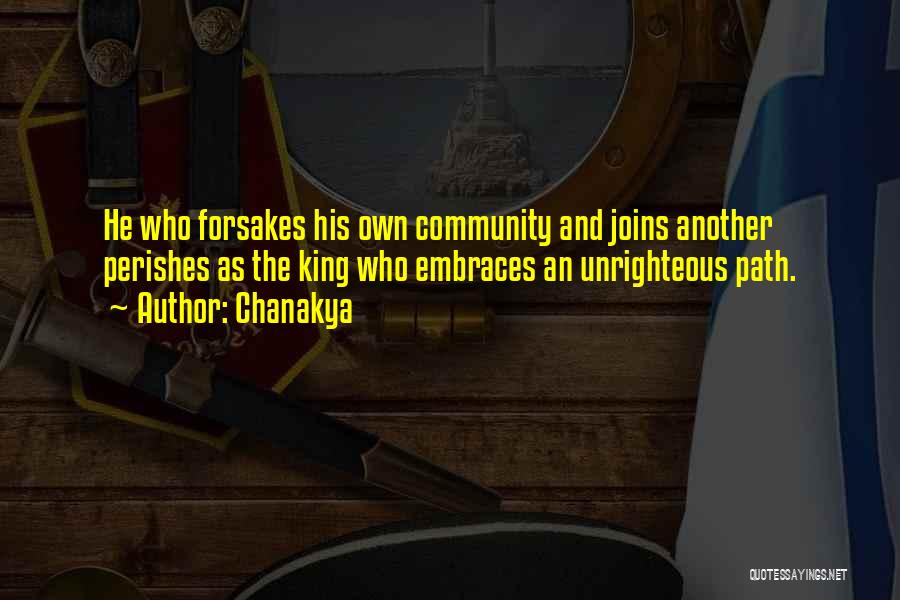 Chanakya Quotes: He Who Forsakes His Own Community And Joins Another Perishes As The King Who Embraces An Unrighteous Path.