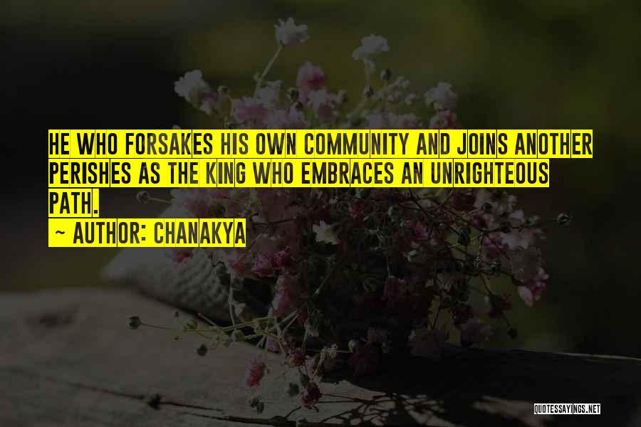 Chanakya Quotes: He Who Forsakes His Own Community And Joins Another Perishes As The King Who Embraces An Unrighteous Path.