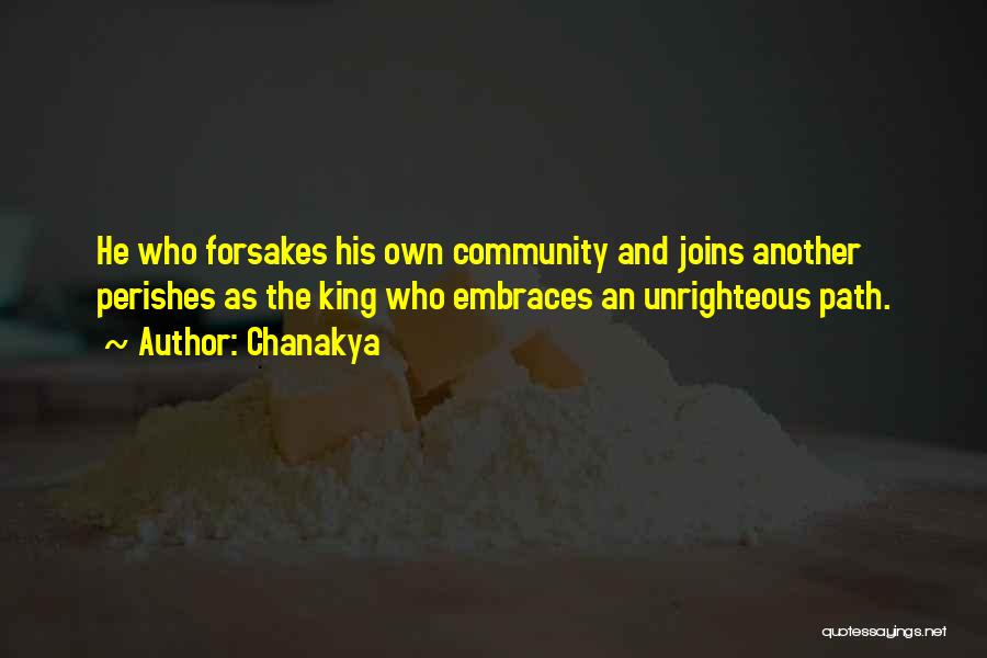 Chanakya Quotes: He Who Forsakes His Own Community And Joins Another Perishes As The King Who Embraces An Unrighteous Path.
