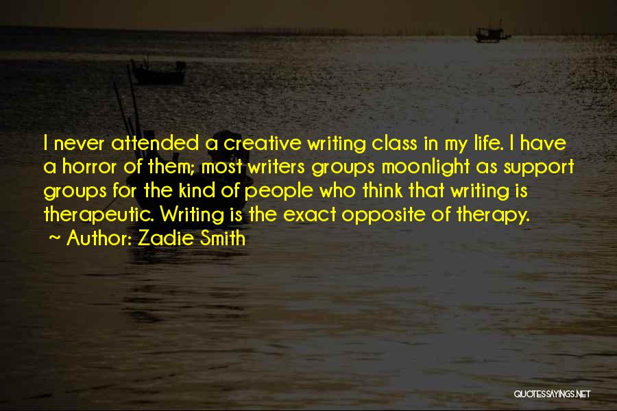 Zadie Smith Quotes: I Never Attended A Creative Writing Class In My Life. I Have A Horror Of Them; Most Writers Groups Moonlight