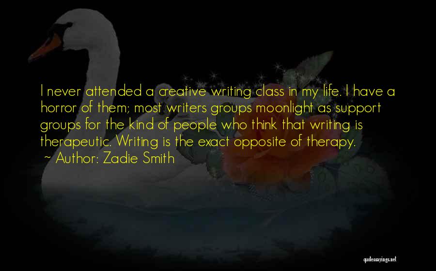 Zadie Smith Quotes: I Never Attended A Creative Writing Class In My Life. I Have A Horror Of Them; Most Writers Groups Moonlight