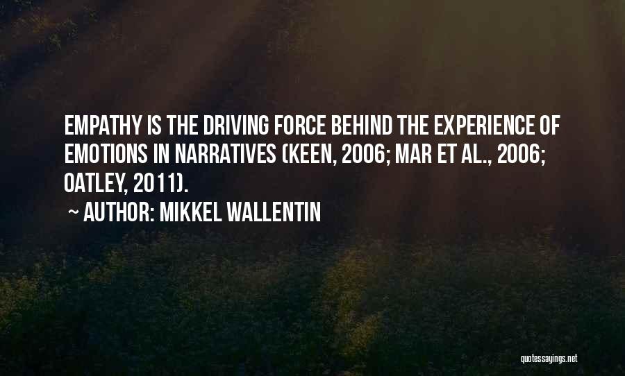 Mikkel Wallentin Quotes: Empathy Is The Driving Force Behind The Experience Of Emotions In Narratives (keen, 2006; Mar Et Al., 2006; Oatley, 2011).