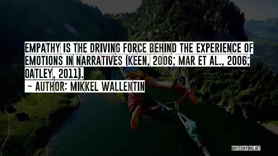 Mikkel Wallentin Quotes: Empathy Is The Driving Force Behind The Experience Of Emotions In Narratives (keen, 2006; Mar Et Al., 2006; Oatley, 2011).