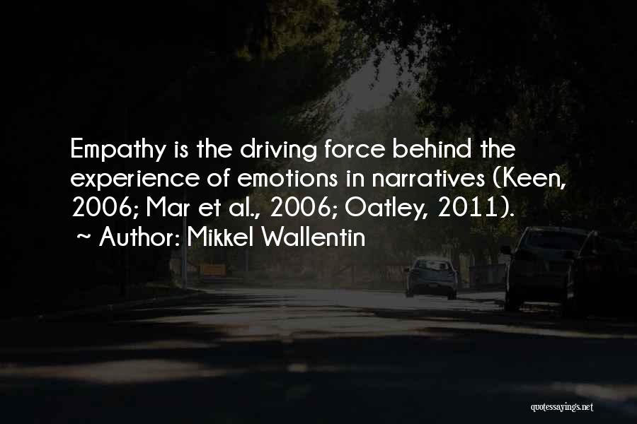 Mikkel Wallentin Quotes: Empathy Is The Driving Force Behind The Experience Of Emotions In Narratives (keen, 2006; Mar Et Al., 2006; Oatley, 2011).