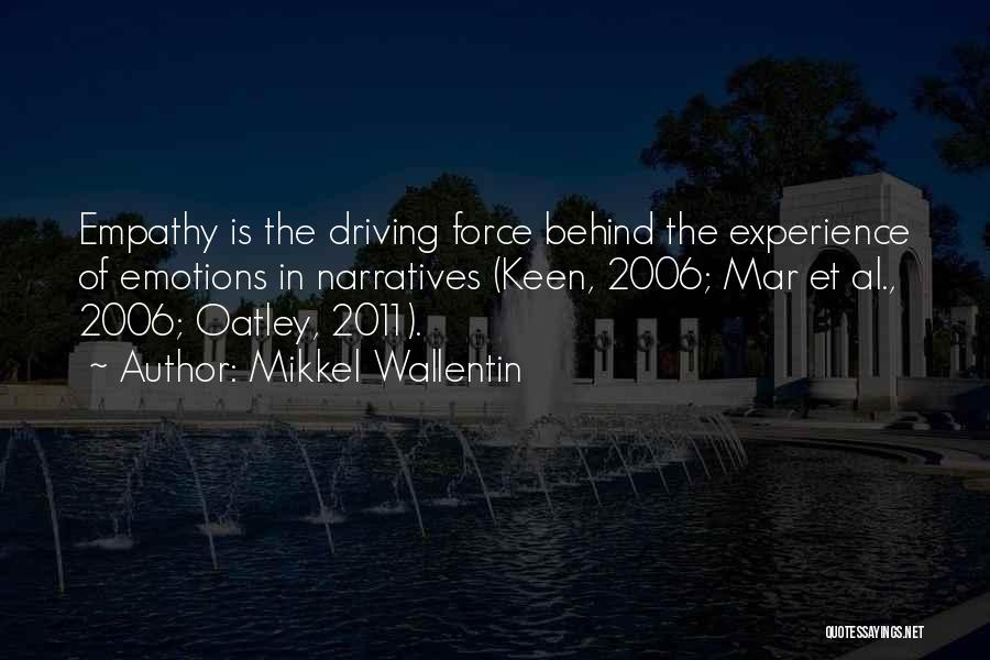 Mikkel Wallentin Quotes: Empathy Is The Driving Force Behind The Experience Of Emotions In Narratives (keen, 2006; Mar Et Al., 2006; Oatley, 2011).