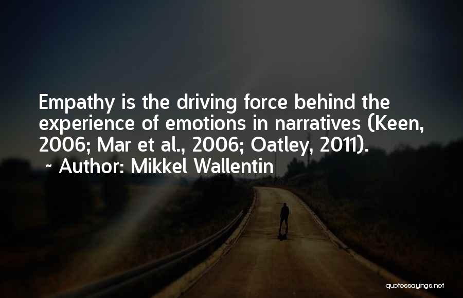 Mikkel Wallentin Quotes: Empathy Is The Driving Force Behind The Experience Of Emotions In Narratives (keen, 2006; Mar Et Al., 2006; Oatley, 2011).