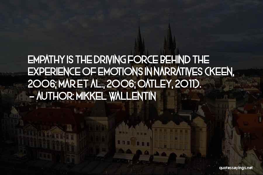 Mikkel Wallentin Quotes: Empathy Is The Driving Force Behind The Experience Of Emotions In Narratives (keen, 2006; Mar Et Al., 2006; Oatley, 2011).