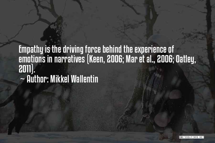 Mikkel Wallentin Quotes: Empathy Is The Driving Force Behind The Experience Of Emotions In Narratives (keen, 2006; Mar Et Al., 2006; Oatley, 2011).