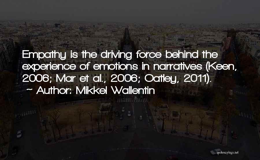 Mikkel Wallentin Quotes: Empathy Is The Driving Force Behind The Experience Of Emotions In Narratives (keen, 2006; Mar Et Al., 2006; Oatley, 2011).