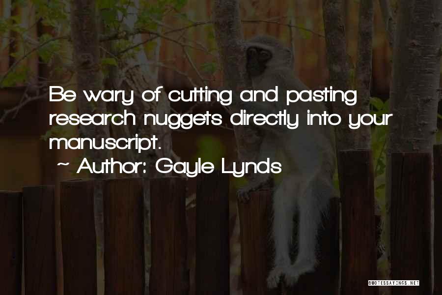 Gayle Lynds Quotes: Be Wary Of Cutting And Pasting Research Nuggets Directly Into Your Manuscript.