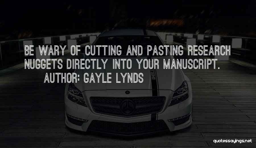 Gayle Lynds Quotes: Be Wary Of Cutting And Pasting Research Nuggets Directly Into Your Manuscript.