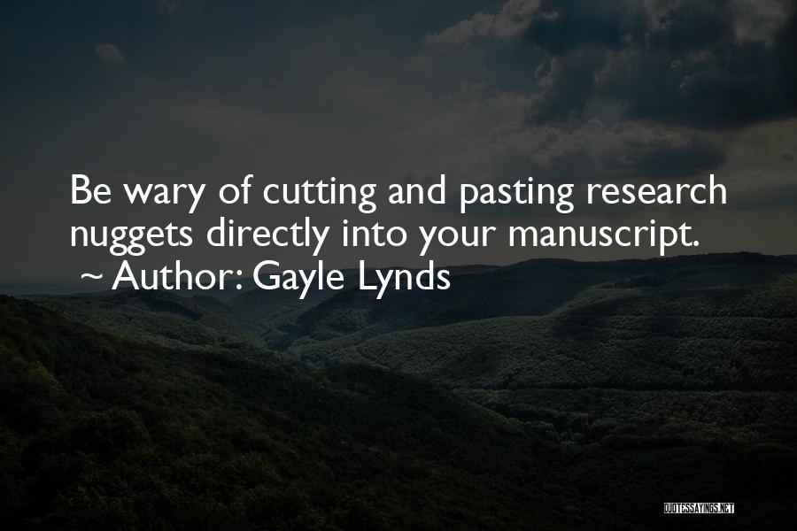 Gayle Lynds Quotes: Be Wary Of Cutting And Pasting Research Nuggets Directly Into Your Manuscript.