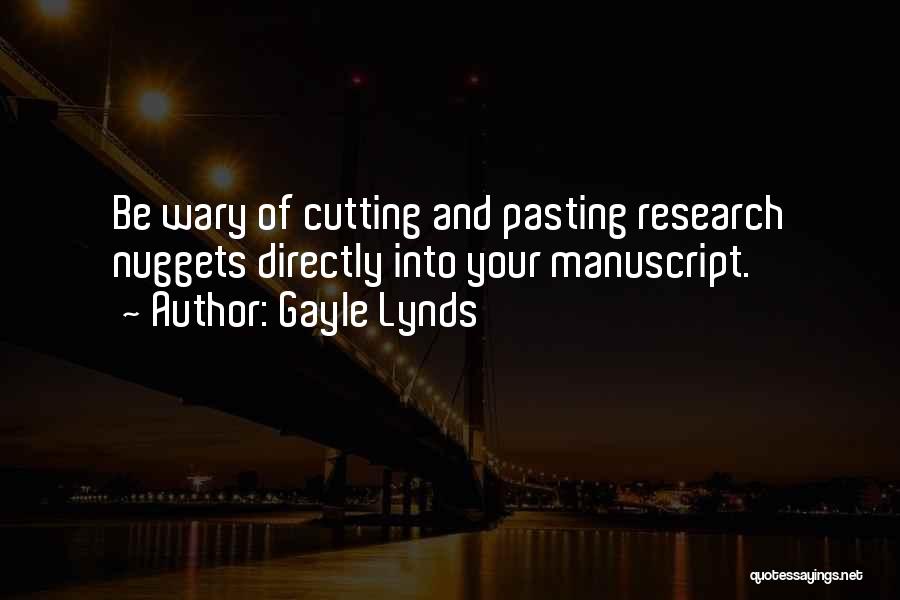 Gayle Lynds Quotes: Be Wary Of Cutting And Pasting Research Nuggets Directly Into Your Manuscript.