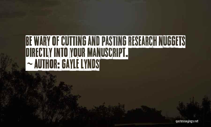 Gayle Lynds Quotes: Be Wary Of Cutting And Pasting Research Nuggets Directly Into Your Manuscript.