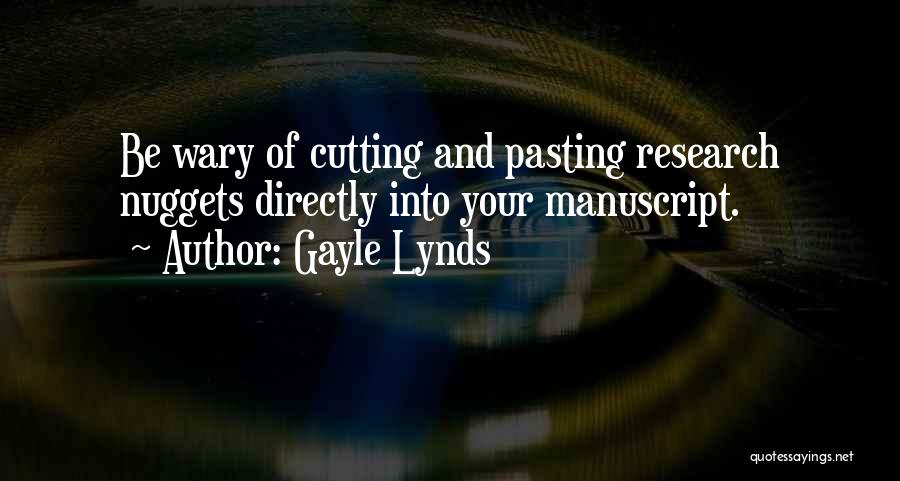 Gayle Lynds Quotes: Be Wary Of Cutting And Pasting Research Nuggets Directly Into Your Manuscript.