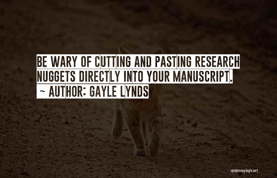 Gayle Lynds Quotes: Be Wary Of Cutting And Pasting Research Nuggets Directly Into Your Manuscript.