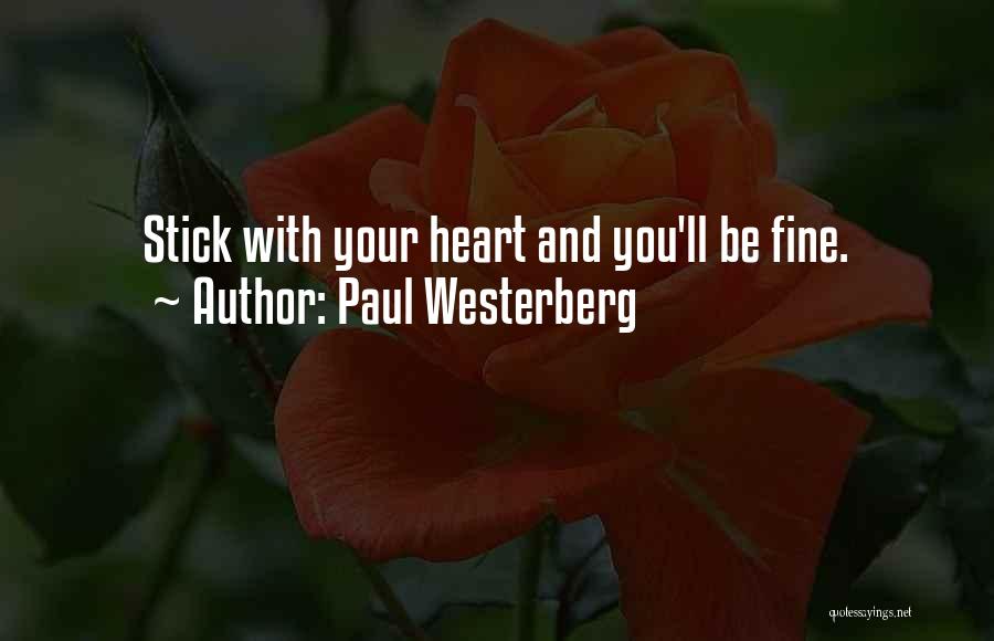 Paul Westerberg Quotes: Stick With Your Heart And You'll Be Fine.