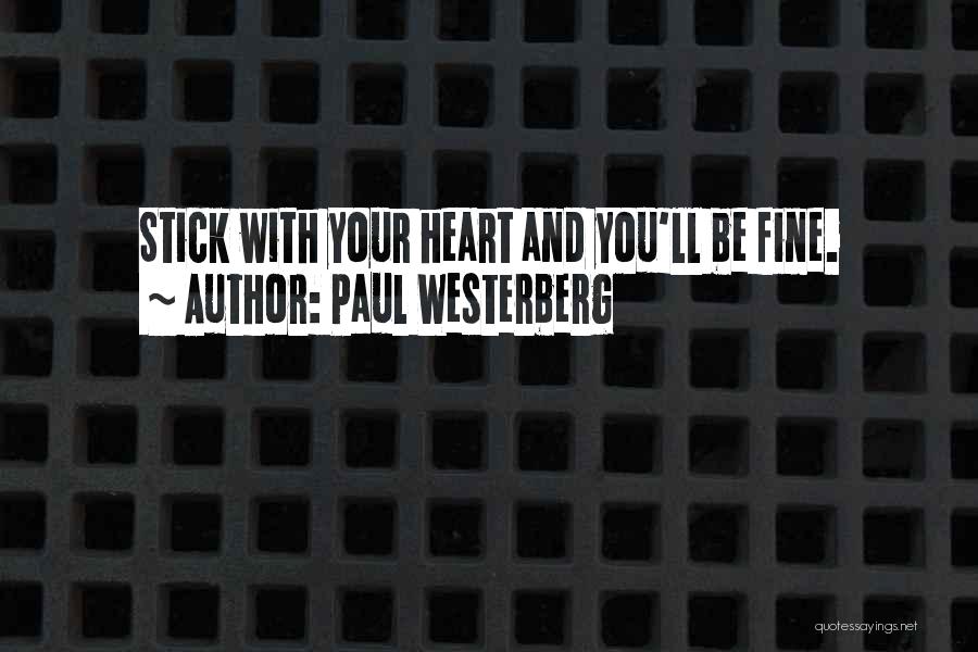 Paul Westerberg Quotes: Stick With Your Heart And You'll Be Fine.