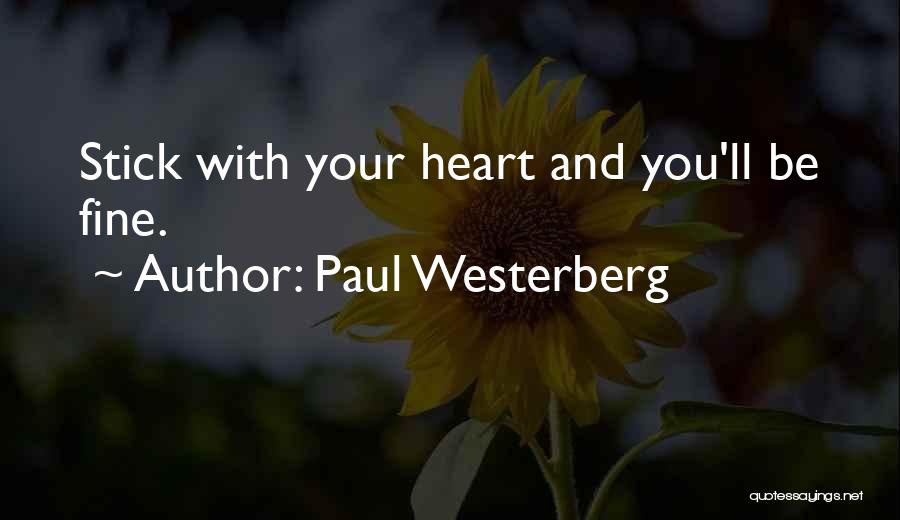 Paul Westerberg Quotes: Stick With Your Heart And You'll Be Fine.