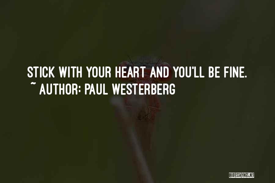 Paul Westerberg Quotes: Stick With Your Heart And You'll Be Fine.