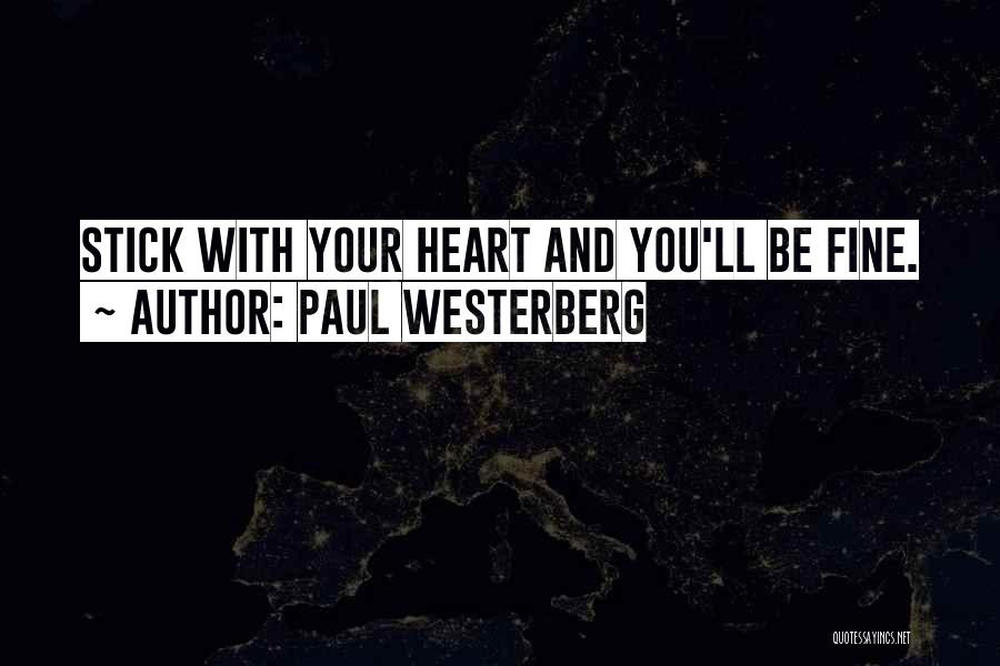 Paul Westerberg Quotes: Stick With Your Heart And You'll Be Fine.